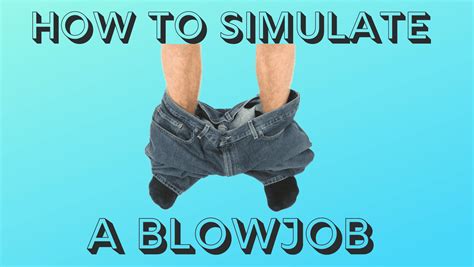 how to simulate blowjob|How To Receive A BJ In 6 Simple Steps .